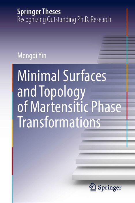 Titel: Minimal Surfaces and Topology of Martensitic Phase Transformations; Name: Mengdi Yin; Logo: Springer. Treppenoptik.