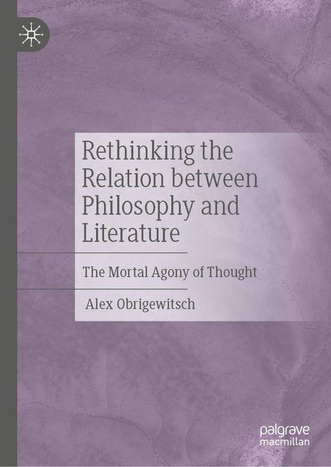 Text: "Rethinking the Relation between Philosophy and Literature", "The Mortal Agony of Thought", Alex Obrigewitsch. Lila Hintergrund.