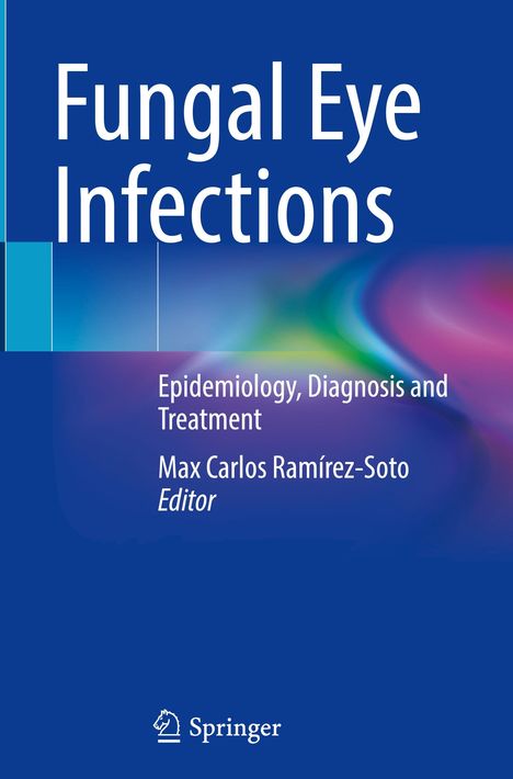 „Fungal Eye Infections: Epidemiology, Diagnosis and Treatment“, Editor: Max Carlos Ramírez-Soto. Unten ein Springer-Logo.