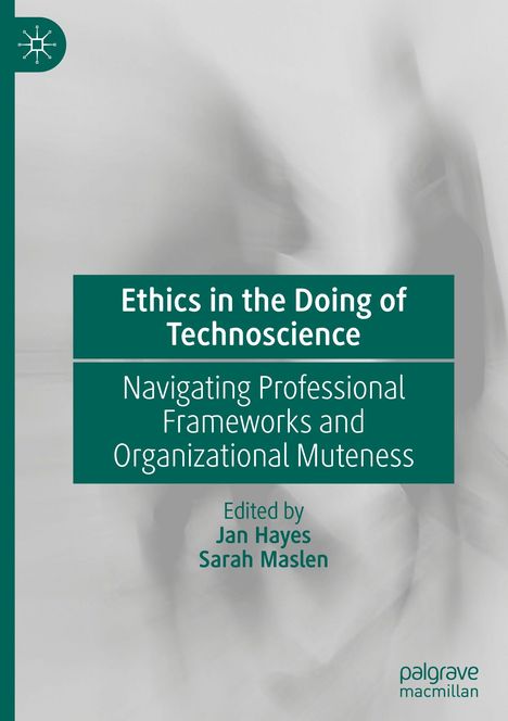Buchtitel: "Ethics in the Doing of Technoscience", Herausgeber: Jan Hayes, Sarah Maslen. Verschwommene Grautöne im Hintergrund.