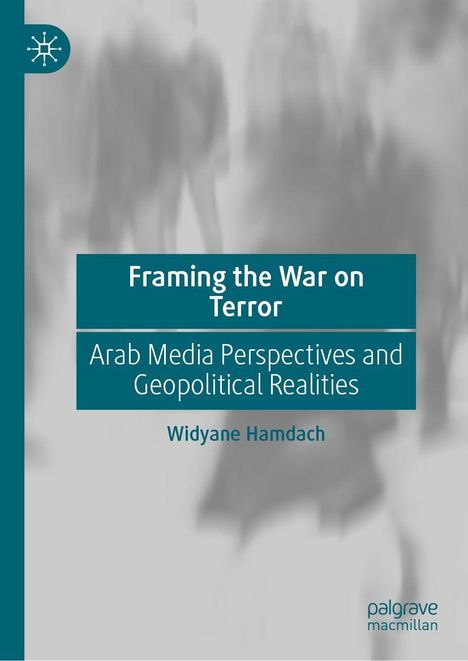 Titel: "Framing the War on Terror: Arab Media Perspectives and Geopolitical Realities" von Widyane Hamdach. Unscharfe Silhouetten im Hintergrund.