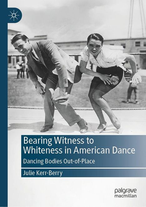 "Bearing Witness to Whiteness in American Dance: Dancing Bodies Out-of-Place" von Julie Kerr-Berry. Zwei tanzende Personen.