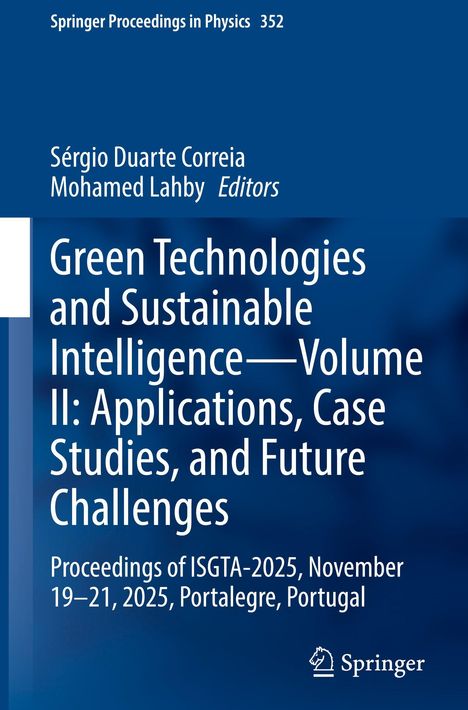 "Green Technologies and Sustainable Intelligence—Volume II: Applications, Case Studies, and Future Challenges."