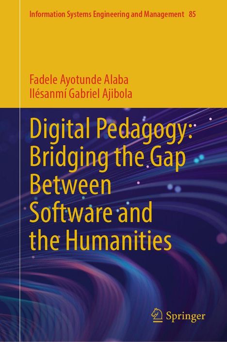 „Information Systems Engineering and Management 85“, Autoren: Fadele Ayotunde Alaba, Ilésanmí Gabriel Ajibola. Titel: „Digital Pedagogy: Bridging the Gap Between Software and the Humanities“. Unten rechts ein Springer-Logo. Hintergrund mit fließenden Linien und Punkten.