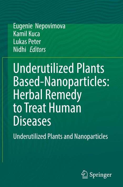 Buchtitel: "Underutilized Plants Based-Nanoparticles: Herbal Remedy to Treat Human Diseases". Autoren: Eugenie Nepovimova, Kamil Kuca, Lukas Peter, Nidhi. Verlagslogo: Springer.