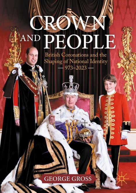 Text: "CROWN AND PEOPLE. British Coronations... 973–2023. GEORGE GROSS." Drei Personen in prunkvollen, königlichen Gewändern.