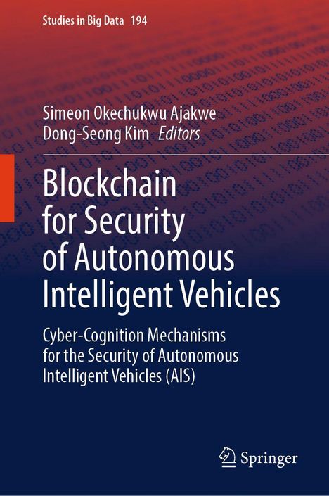 Buchtitel: "Blockchain for Security of Autonomous Intelligent Vehicles". Autoren: Simeon Ajakwe, Dong-Seong Kim.