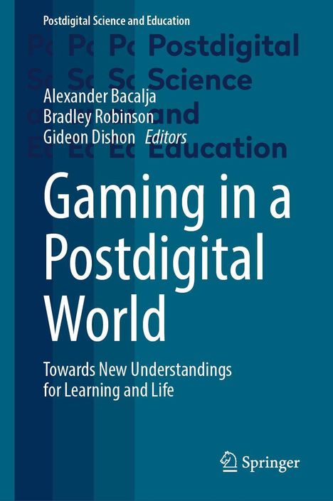 Titel: "Gaming in a Postdigital World". Autoren: Alexander Bacalja, Bradley Robinson, Gideon Dishon. Springer-Logo.