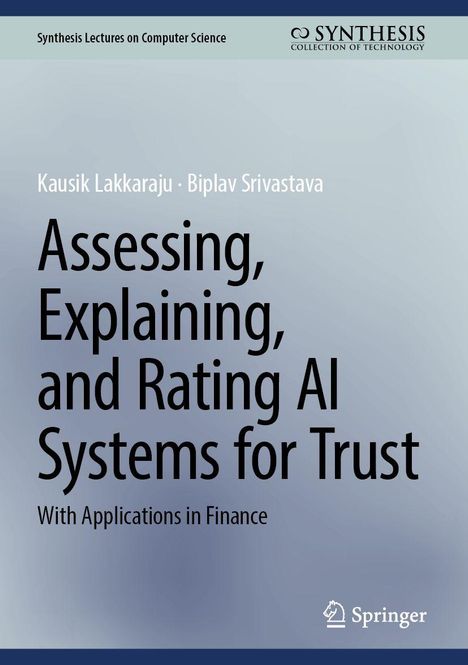 „Assessing, Explaining, and Rating AI Systems for Trust“; Autoren: Kausik Lakkaraju, Biplav Srivastava; Verlag: Springer.