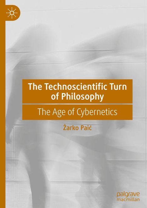 "The Technoscientific Turn of Philosophy: The Age of Cybernetics, Žarko Paić." Unscharfe Silhouetten im Hintergrund.