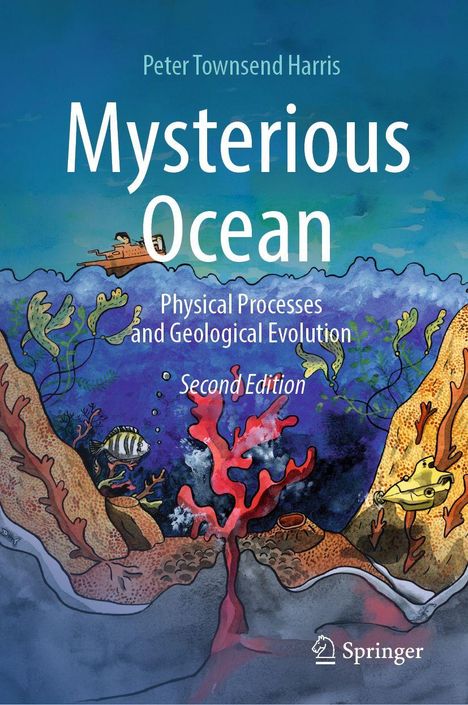 "Mysterious Ocean: Physical Processes and Geological Evolution, Second Edition" von Peter Townsend Harris. Bunte Unterwasserszene mit Korallen, Fischen und einem U-Boot.