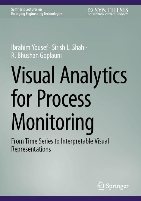 Buchtitel: Visual Analytics for Process Monitoring. Autoren: Ibrahim Yousef, Sirish L. Shah, R. Bhushan Goplauni.