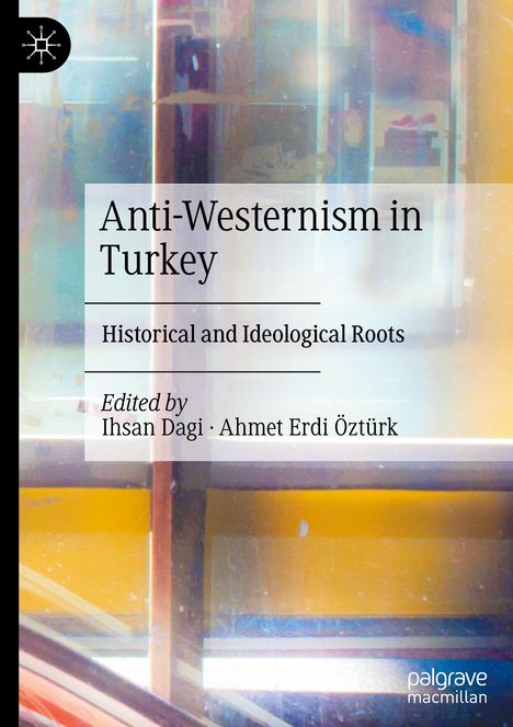 „Anti-Westernism in Turkey: Historical and Ideological Roots“ von Ihsan Dagi und Ahmet Erdi Öztürk. Hintergrund abstrakt.