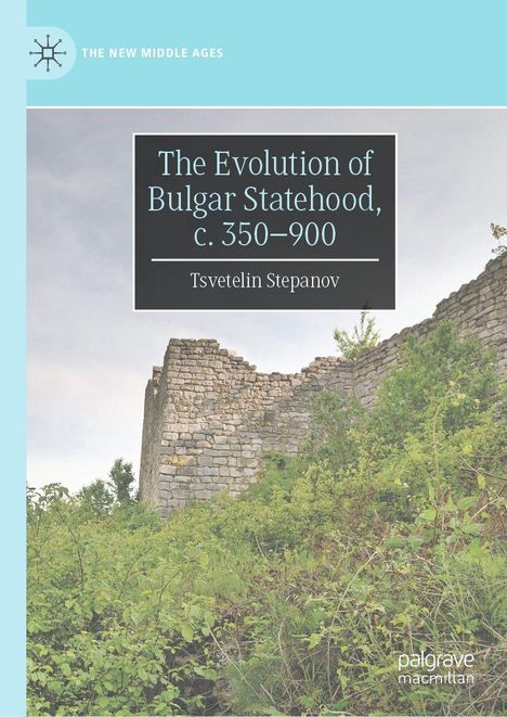 "The Evolution of Bulgar Statehood, c. 350–900" von Tsvetelin Stepanov. Eine alte Steinmauer mit Pflanzen umgeben.