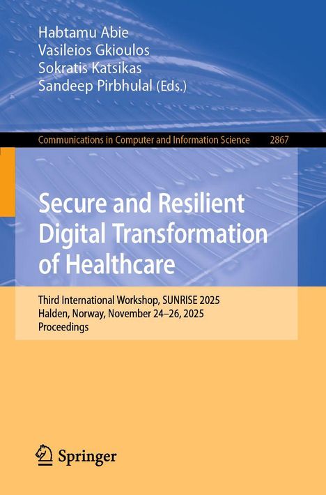 Buchtitel: "Secure and Resilient Digital Transformation of Healthcare", Workshop-Details: SUNRISE 2025 in Halden, Norwegen.