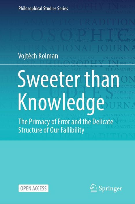 Titel: Sweeter than Knowledge. Autor: Vojtěch Kolman. Serie: Philosophical Studies Series. Access: Open Access.