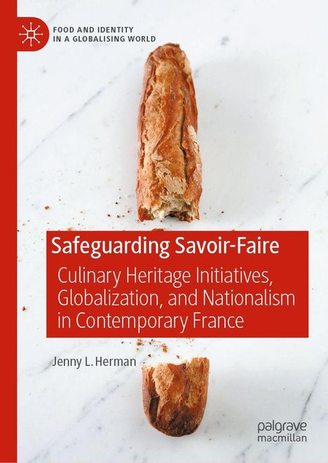 "Safeguarding Savoir-Faire: Culinary Heritage Initiatives, Globalization, and Nationalism in Contemporary France." Baguette auf Marmor.