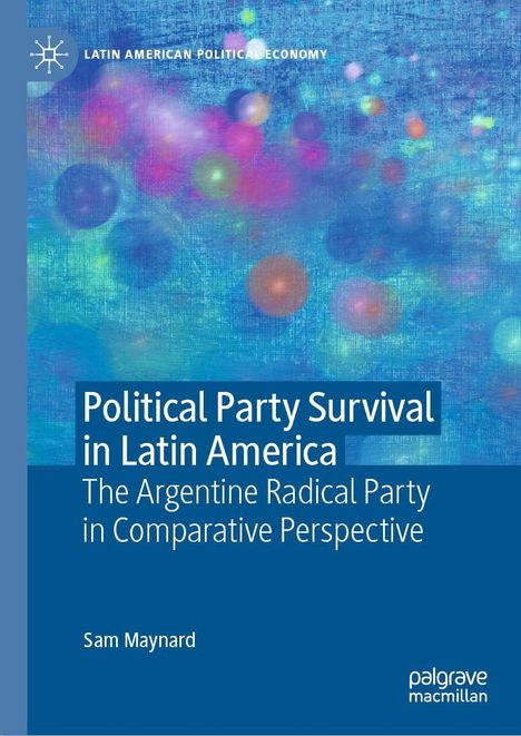 Text: "Political Party Survival in Latin America: The Argentine Radical Party in Comparative Perspective" von Sam Maynard. Abstrakte, bunte Kugeln vor blauem Hintergrund.