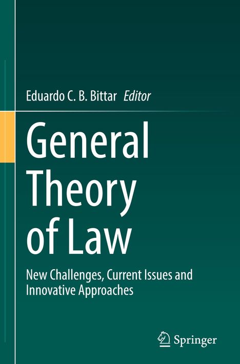 Titel: General Theory of Law. Untertitel: New Challenges, Current Issues and Innovative Approaches. Oben links: Eduardo C. B. Bittar, Editor. Unten rechts: Springer-Logo. Hintergrund dunkelgrün mit gelber Linie links.