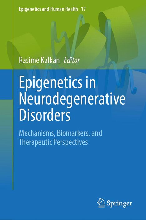 Titel: "Epigenetics in Neurodegenerative Disorders". Herausgeber: Rasime Kalkan. Grünes und blaues Design. Logo von Springer.
