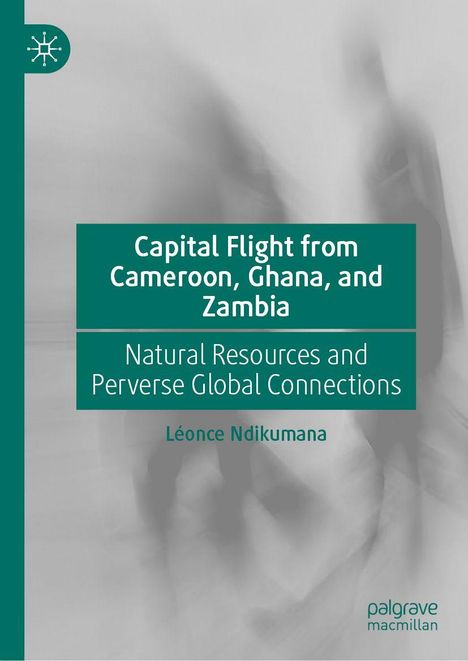 Buchtitel: "Capital Flight from Cameroon, Ghana, and Zambia". Autor: Léonce Ndikumana. Grünes Design mit unscharfem Hintergrund.