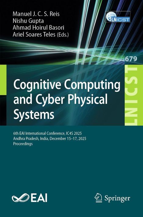 Titel: Cognitive Computing and Cyber Physical Systems. Autoren: Manuel J.C.S. Reis, Nishu Gupta, Ahmad Hoirul Basori, Ariel Soares Teles. Konferenzdetails: 6th EAI International Conference, IC4S 2025, Andhra Pradesh, India, December 15–17, 2025. Logos: EAI, Springer. Farbhintergrund mit Linienmuster.