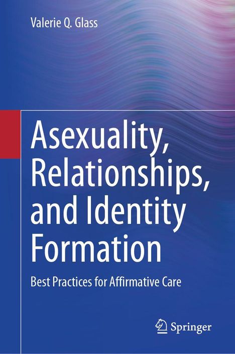 Text: "Asexuality, Relationships, and Identity Formation: Best Practices for Affirmative Care" von Valerie Q. Glass. Springer-Logo.