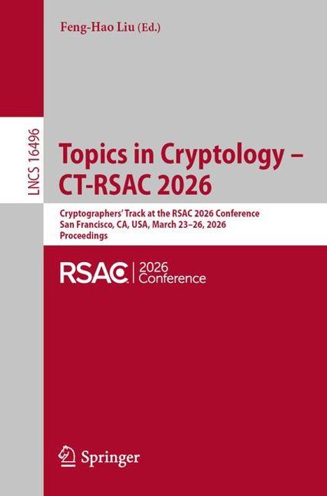 Feng-Hao Liu (Ed.), Topics in Cryptology, CT-RSAC 2026, San Francisco, March 23–26, 2026, Proceedings. Springer-Logo.