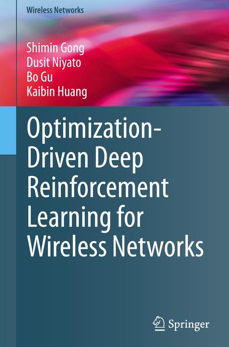 Titel: "Optimization-Driven Deep Reinforcement Learning for Wireless Networks". Autoren: Shimin Gong, Dusit Niyato, Bo Gu, Kaibin Huang. Der Hintergrund ist abstrakt, mit einem Verlauf von Rot zu Blau. Das Springer-Logo ist vorhanden.