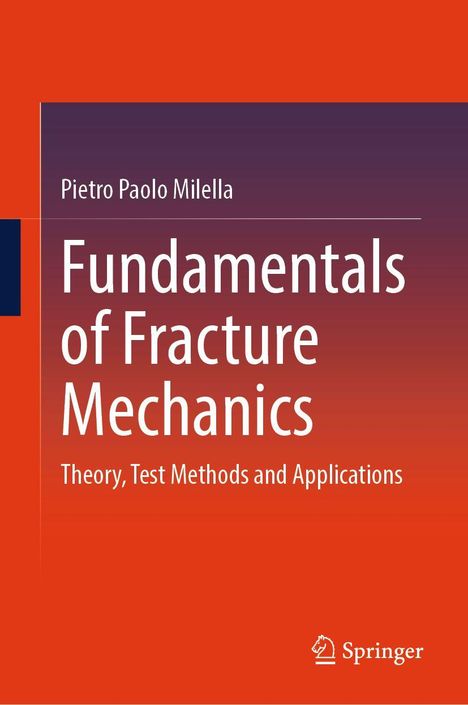 Titel: "Fundamentals of Fracture Mechanics: Theory, Test Methods and Applications" von Pietro Paolo Milella. Springer-Logo.