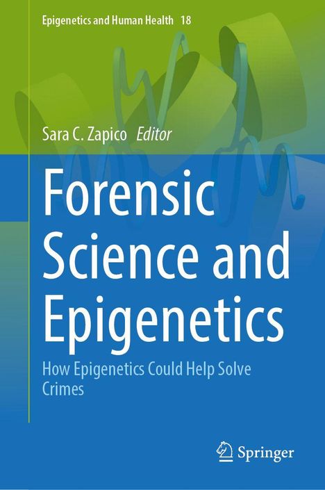 "Epigenetics and Human Health 18. Forensic Science and Epigenetics. How Epigenetics Could Help Solve Crimes. Logo von Springer."