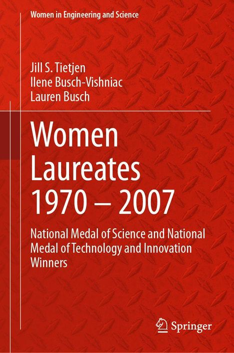 "Women in Engineering and Science; Jill S. Tietjen, Ilene Busch-Vishniac, Lauren Busch; Women Laureates 1970–2007"