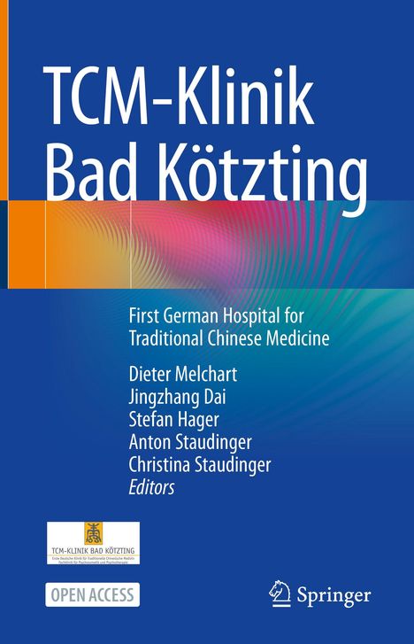 "TCM-Klinik Bad Kötzting. First German Hospital for Traditional Chinese Medicine. Dieter Melchart, Jingzhang Dai, Editors."