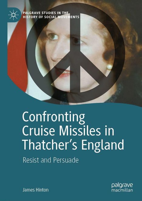 Text: "Confronting Cruise Missiles in Thatcher’s England: Resist and Persuade" von James Hinton. Ein Peace-Zeichen über einem Gesicht.