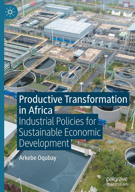"Productive Transformation in Africa: Industrial Policies for Sustainable Economic Development" von Arkebe Oqubay. Fabriklandschaft.