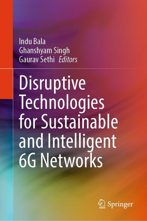 Titel: Disruptive Technologies for Sustainable and Intelligent 6G Networks. Autoren: Indu Bala, Ghanshyam Singh, Gaurav Sethi. Buntes, abstraktes Design.