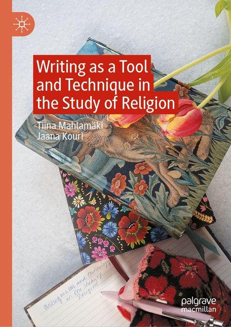 „Writing as a Tool and Technique in the Study of Religion“ von Tiina Mahlamäki und Jaana Kouri. Blumenmuster, Tulpen, Notizbuch.