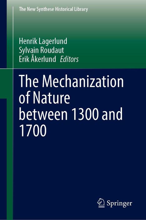 "The Mechanization of Nature between 1300 and 1700", Herausgeber: Henrik Lagerlund, Sylvain Roudaut, Erik Åkerlund. Springer-Logo.