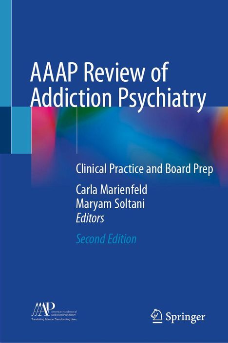AAAP Review of Addiction Psychiatry. Clinical Practice and Board Prep. Carla Marienfeld, Maryam Soltani, Editors, Second Edition.