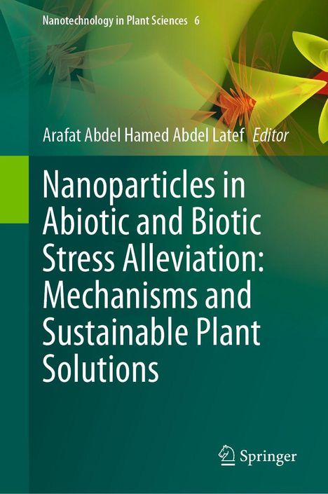 "Nanoparticles in Abiotic and Biotic Stress Alleviation: Mechanisms and Sustainable Plant Solutions" Titel auf grünem Hintergrund.