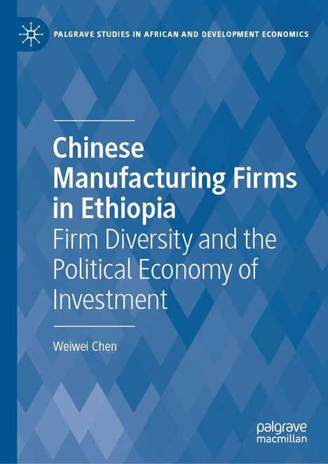 Text: "Chinese Manufacturing Firms in Ethiopia: Firm Diversity and the Political Economy of Investment" von Weiwei Chen.  
Blaues, geometrisches Muster.