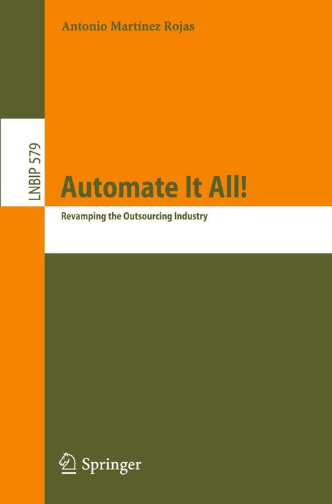 Text: "LNIB 579, Automate It All!, Revamping the Outsourcing Industry, Antonio Martínez Rojas, Springer".  
Design: Orange und olivgrüne Buchabdeckung.