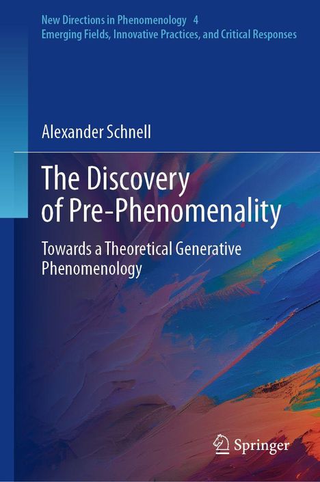 Texte: "New Directions in Phenomenology 4", "Alexander Schnell", "The Discovery of Pre-Phenomenality", "Springer". Illustration: bunte Pinselstriche.