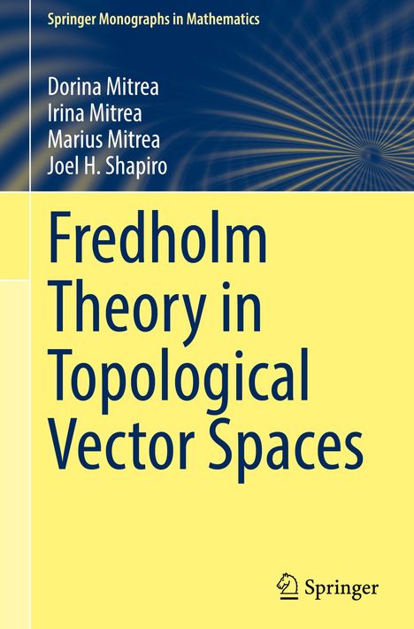 Titel: "Fredholm Theory in Topological Vector Spaces". Autoren: Dorina Mitrea, Irina Mitrea, Marius Mitrea, Joel H. Shapiro. Oben: "Springer Monographs in Mathematics". Unten: Springer-Logo. Hintergrund in Blau und Gelb.