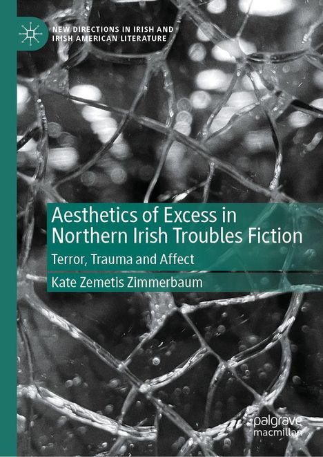 Covertext: „Aesthetics of Excess in Northern Irish Troubles Fiction: Terror, Trauma and Affect. Kate Zemitis Zimmerbaum“. Hintergrund: zersprungenes Glas.