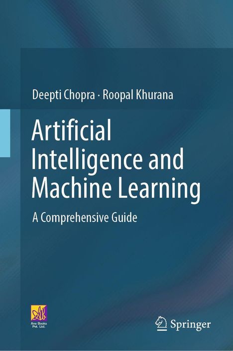 Titel: "Artificial Intelligence and Machine Learning: A Comprehensive Guide". Autoren: Deepti Chopra, Roopal Khurana.
