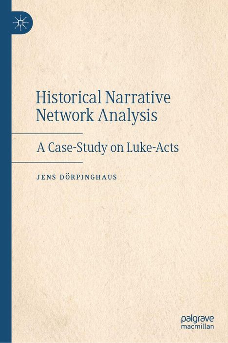 "Historical Narrative Network Analysis: A Case-Study on Luke-Acts" von Jens Dörpinghaus. Beigefarbener Hintergrund.