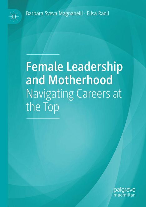 "Female Leadership and Motherhood: Navigating Careers at the Top" von Barbara Sveva Magnanelli, Elisa Raoli. Türkises Design.