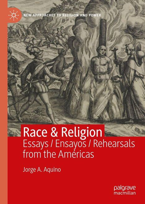 Titel: "Race & Religion: Essays / Ensayos / Rehearsals from the Américas" von Jorge A. Aquino. Historische Illustr.