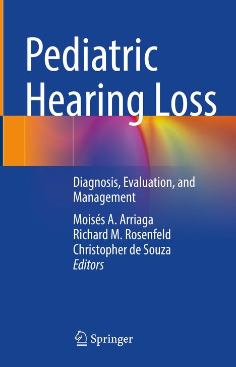 Titel: "Pediatric Hearing Loss". Untertitel: "Diagnosis, Evaluation, and Management". Autoren: Moisés A. Arriaga u.a.